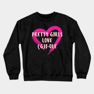 Pretty Girls Love (G)I-dle Crewneck Sweatshirt